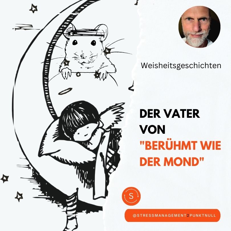 Weisheitsgeschichte: Der Vater von "Berühmt wie der Mond."