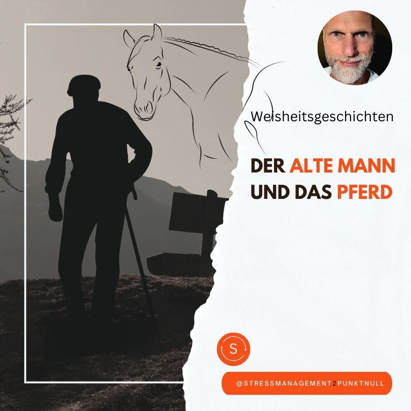 Weisheitsgeschichten: Der alte Mann und das Pferd.