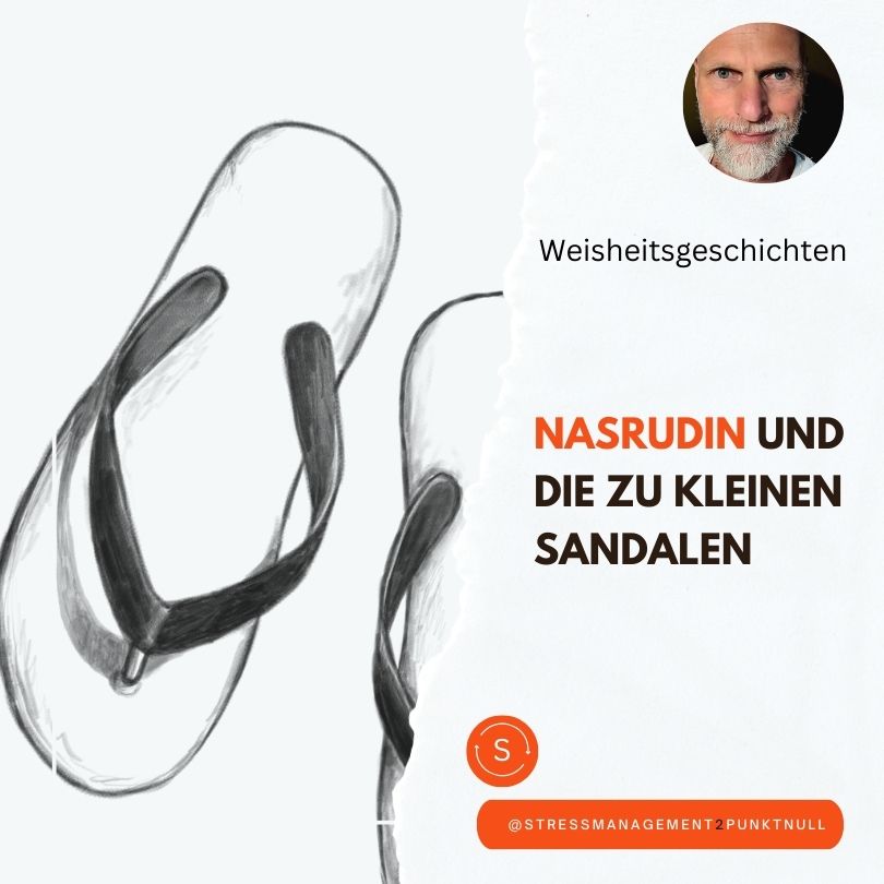Weisheitsgeschichte: Nasrudin und die zu kleinen Sandalen.